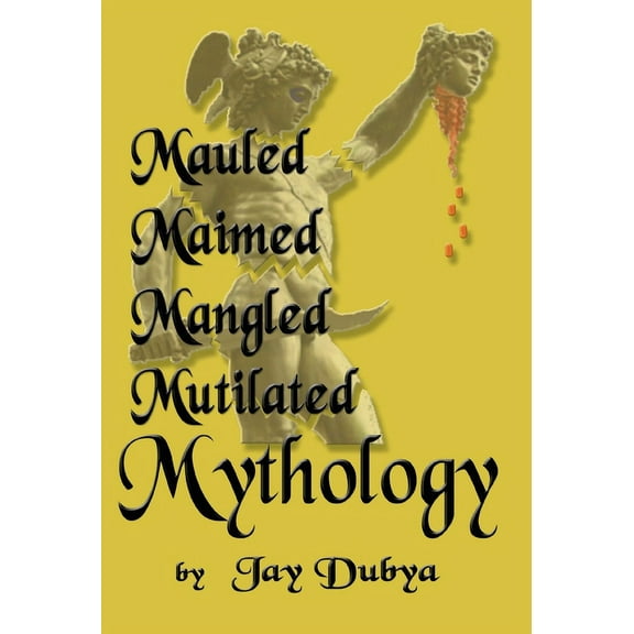 Mauled, Maimed, Mangled, Mutilated Mythology, (Hardcover)