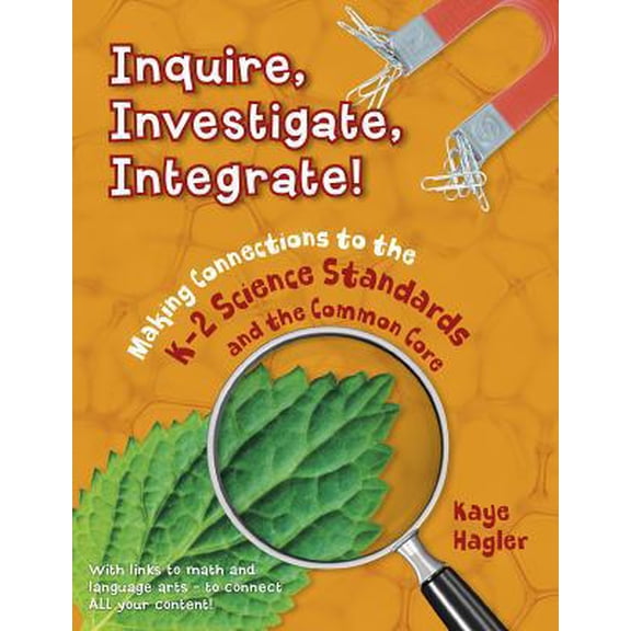 Pre-Owned Inquire, Investigate, Integrate!: Making Connections to the K-2 Science Standards and the Common Core (Paperback) 1625215169 9781625215161