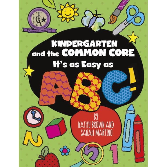 Maupin House Kindergarten and the Common Core: It's as Easy as Abc!, (Paperback)