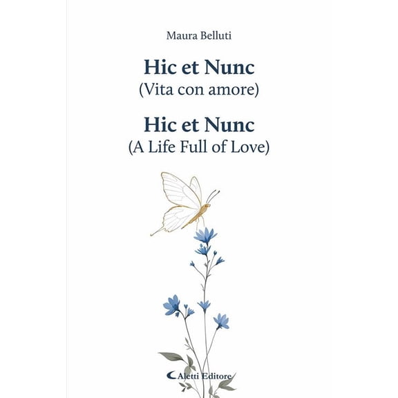 Maura Belluti Hic et Nunc (vita con amore)-Hic et Nunc (a life full of love). Ediz. (Paperback)