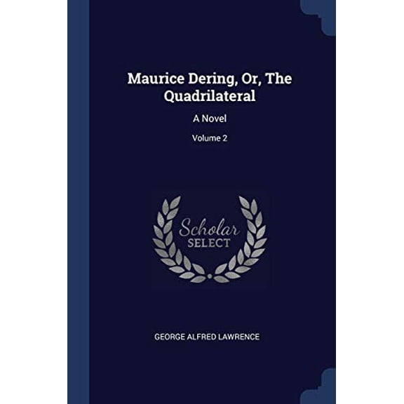 Maurice Dering, Or, The Quadrilateral: A Novel; Volume 2 Paperback 137719874X 9781377198743 George Alfred Lawrence
