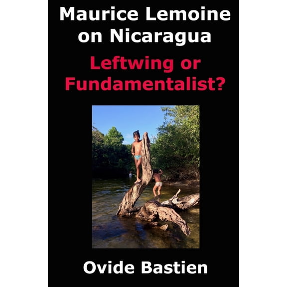 Maurice Lemoine on Nicaragua: Leftwing or Fundamentalist? Paperback 2925157254 9782925157250 Ovide Bastien