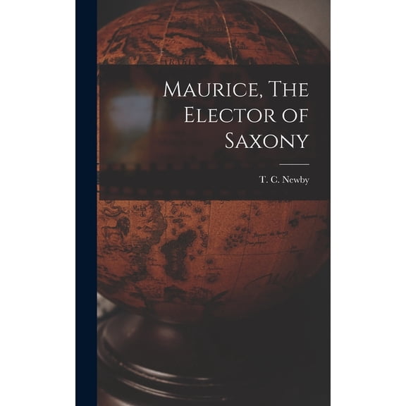 Maurice, The Elector of Saxony, (Hardcover)