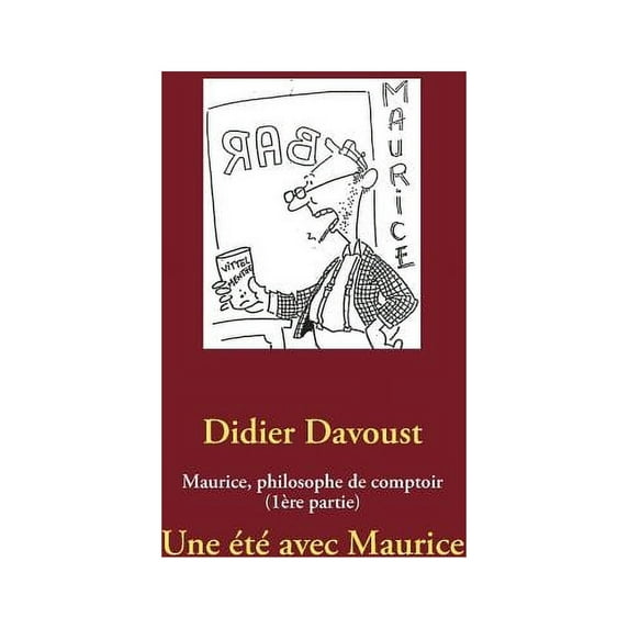 Maurice, philosophe de comptoir (1ère partie): Une été avec Maurice, (Paperback)