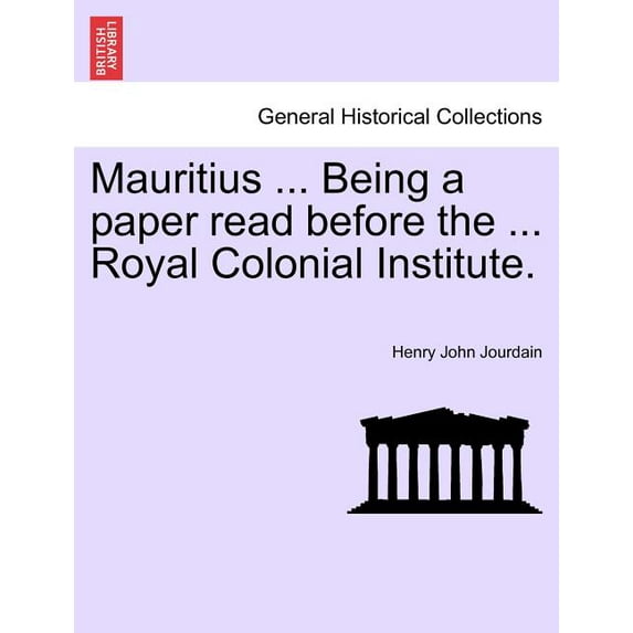 Mauritius ... Being a Paper Read Before the ... Royal Colonial Institute. (Paperback)