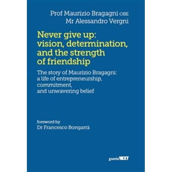Maurizio Bragag Never give up: vision, determination, and the strength of friendshi (Paperback)