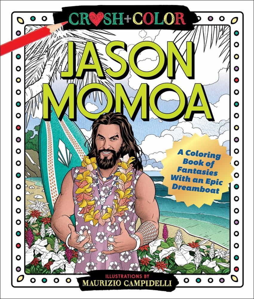 Maurizio Campidelli: Crush and Color: Jason Momoa: A Coloring Book of Fantasies with an Epic Dreamboat, 80 pages (Paperback)