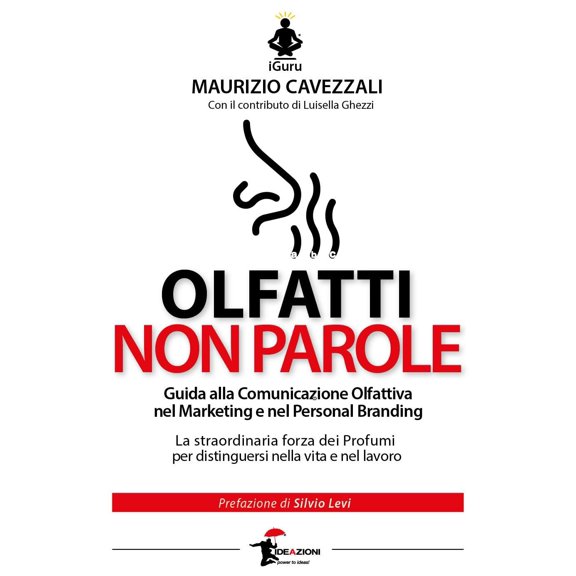 Maurizio Cavezz Olfatti non parole. Guida alla comunicazione olfattiva nel marketin (Paperback)
