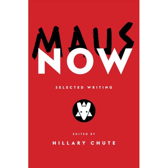 Maus Now: Selected Writing -- Hillary Chute