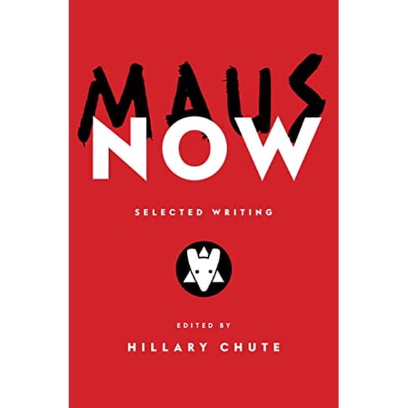 Pre-Owned Maus Now: Selected Writing -- Hillary Chute