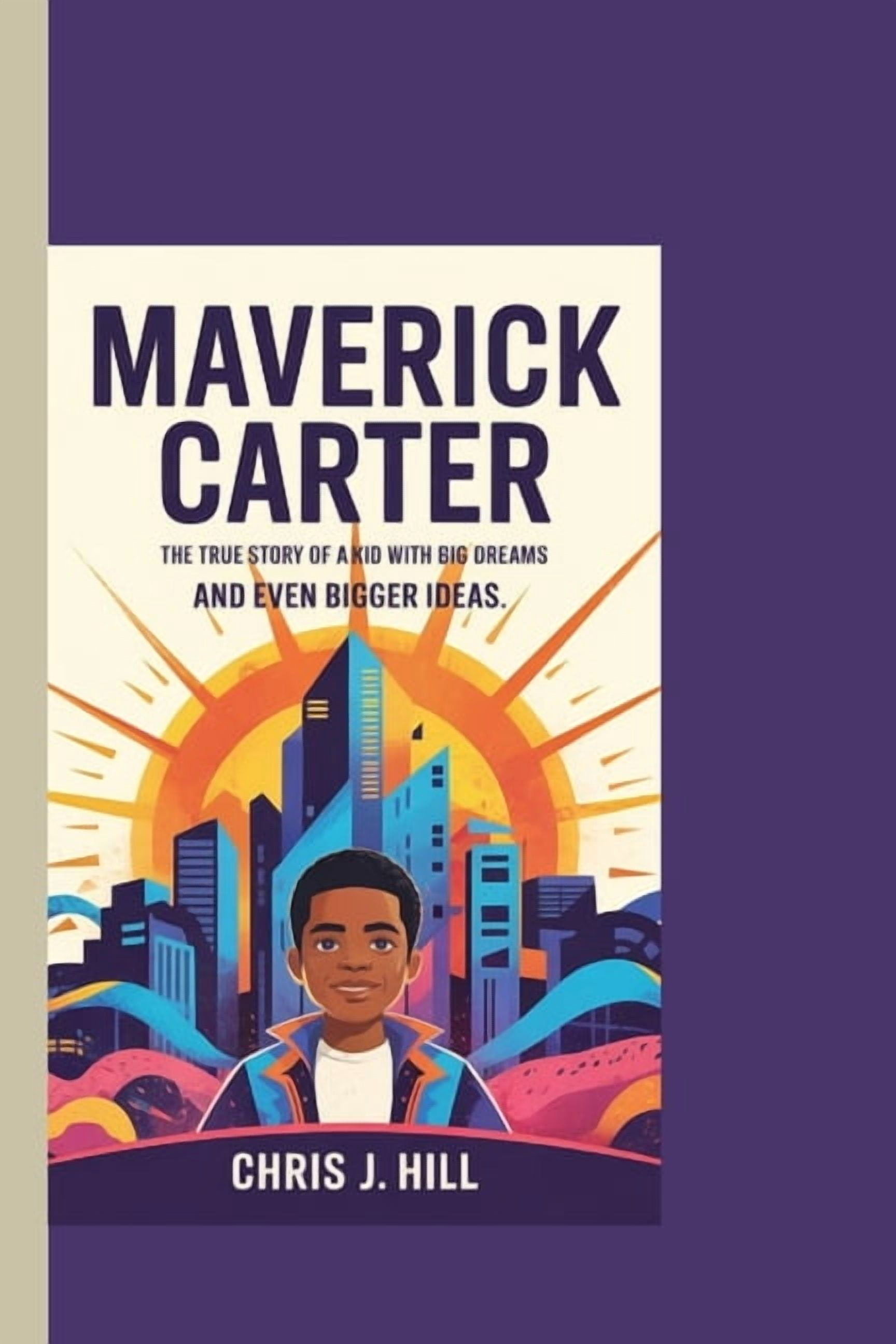 Maverick Carter: The True Story of a Kid with Big Dreams and Even Bigger Ideas", (Paperback)