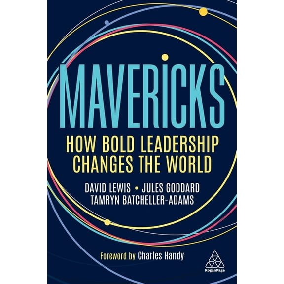 Mavericks: How Bold Leadership Changes the World, (Hardcover)