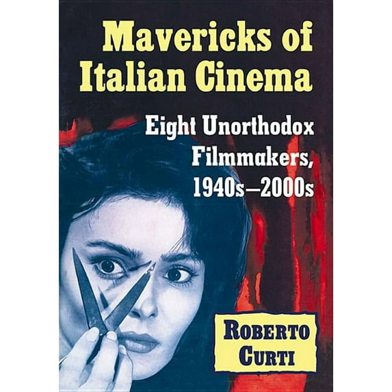 Mavericks of Italian Cinema: Eight Unorthodox Filmmakers, 1940s-2000s, (Paperback)