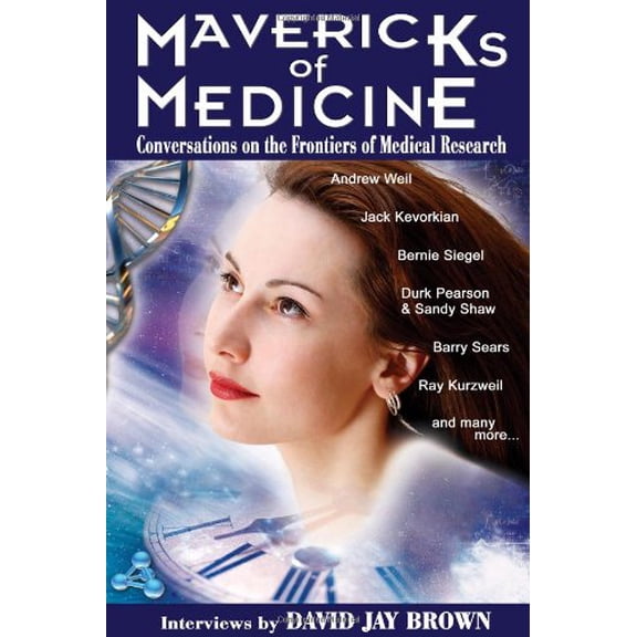 Pre-Owned Mavericks of Medicine: Exploring the Future of Medicine with Andrew Weil, Jack Kevorkian, Bernie Siegel, Ray Kurzweil, and Others (Paperback) 1890572195 9781890572198