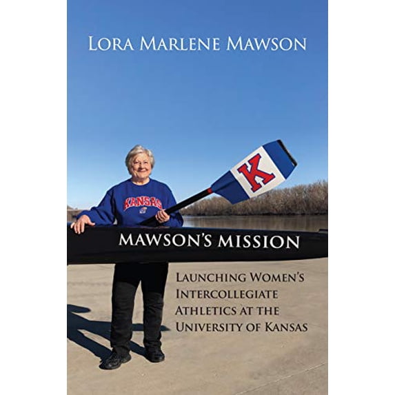 Pre-Owned Mawson's Mission: Launching Women's Intercollegiate Athletics at the University of Kansas, 9780700629749, 0700629742, Hardcover,