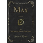 Max A Novel Classic Reprint