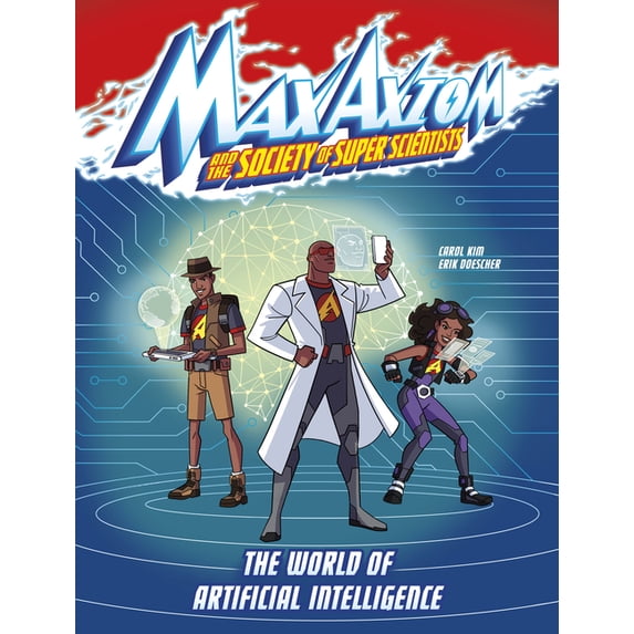 Max Axiom and the Society of Super Scien The World of Artificial Intelligence: A Max Axiom Super Scientist Adventure, (Paperback)