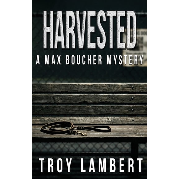 Max Boucher Harvested: A Max Boucher Story, Book 1, (Paperback)