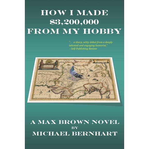 How I Made $3,200,000 from My Hobby (Paperback) by Michael H Bernhart