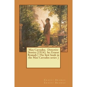 Max Carrados. Detective Stories (1914) by: Ernest Bramah ( The first book in the Max Carrados series ) (Paperback)
