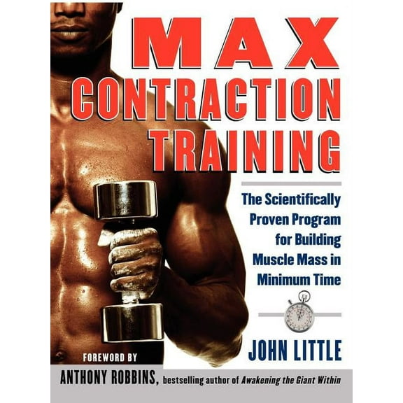 Max Contraction Training: The Scientifically Proven Program for Building Muscle Mass in Minimum Time, (Paperback)