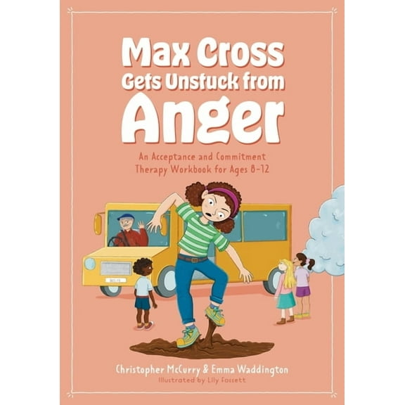 Max Cross Gets Unstuck from Anger: An Acceptance and Commitment Therapy Workbook for Ages 8-12, (Paperback)