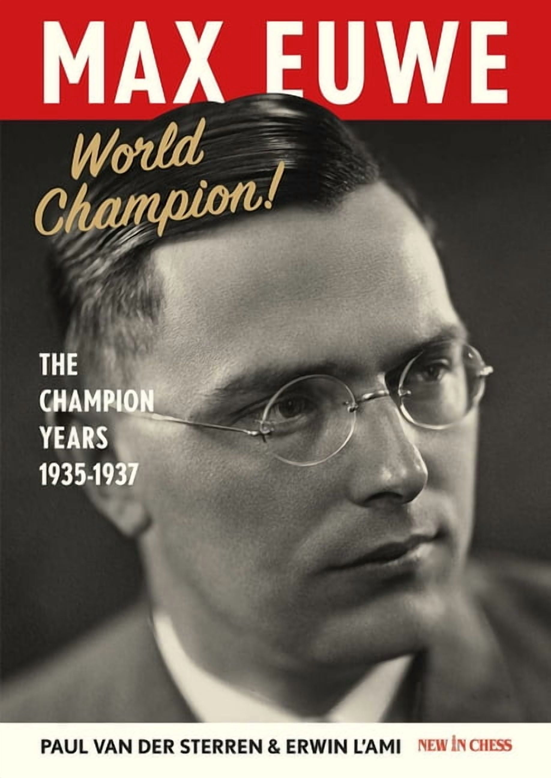 Max Euwe World Champion!: The Champion's Years 1935-1937, (Hardcover)