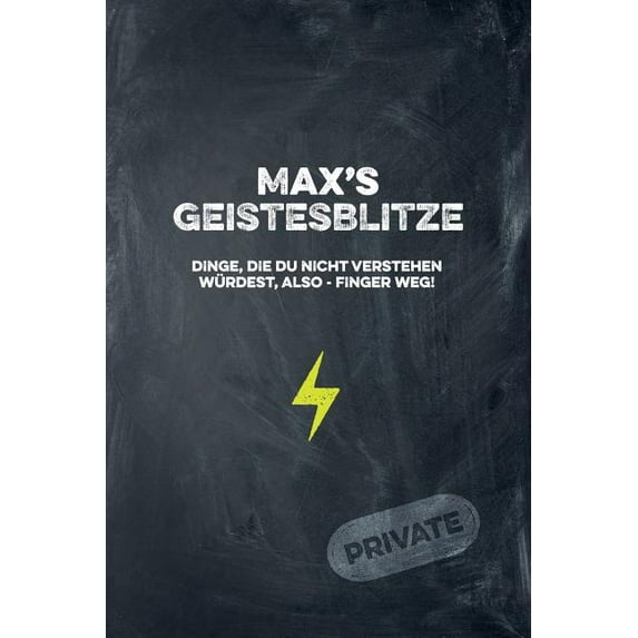 Max' Geistesblitze - Dinge, die du nicht verstehen würdest, also - Finger weg! Private: Cooles Notizbuch ca. A5 für alle Männer 108 Seiten mit Punkteraster (Paperback)