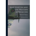 thumbnail image 1 of Max Horton and the Western Approaches; a Biography of Admiral Sir Max Kennedy Horton, (Paperback), 1 of 1