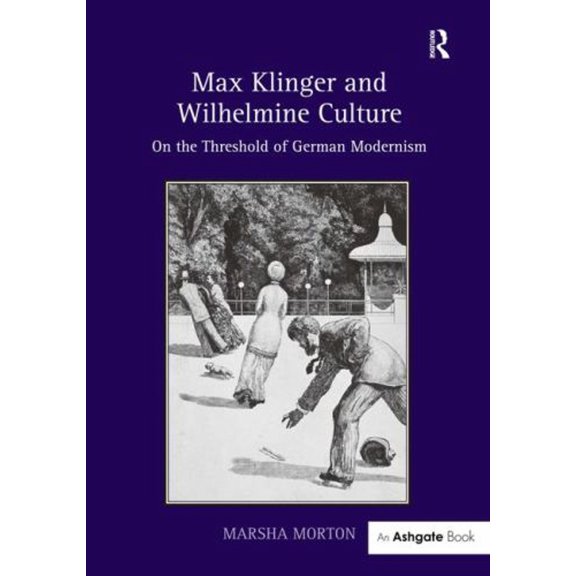 Pre-Owned Max Klinger and Wilhelmine Culture : On the Threshold of German Modernism (Hardcover) 9781409467588