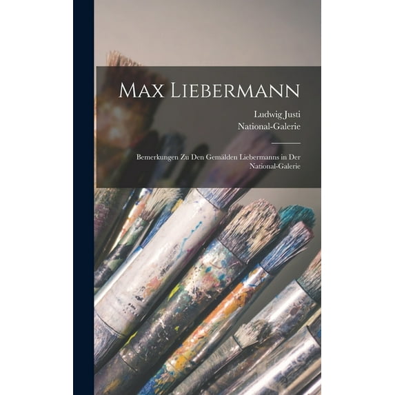 Max Liebermann: Bemerkungen zu den Gemälden Liebermanns in der National-Galerie (Hardcover)