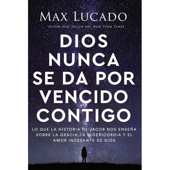 Dios Nunca Se Da Por Vencido Contigo: Lo Que la Historia de Jacob Nos Ensea Sobre la Gracia, la Misericordia y el Amor Incesante de Dios (Paperback)