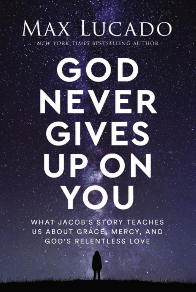 Max Lucado: God Never Gives up on You: What Jacob's Story Teaches Us about Grace, Mercy, and God's Relentless Love (Hardcover)