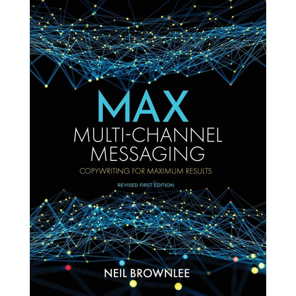 Max Multi-Channel Messaging: Copywriting for Maximum Results, (Paperback)