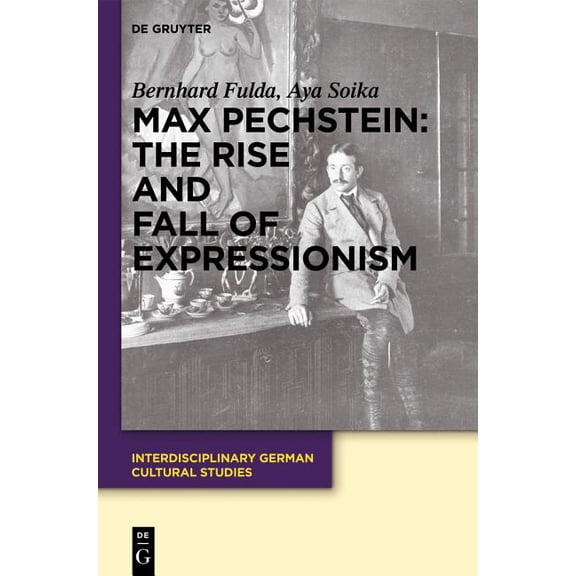 Interdisciplinary German Cultural Studie Max Pechstein: The Rise and Fall of Expressionism, Book 11, (Hardcover)
