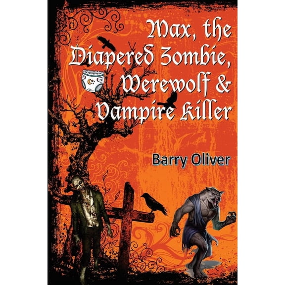 Max, The Diapered Zombie, Werewolf and Vampire Killer (Paperback)