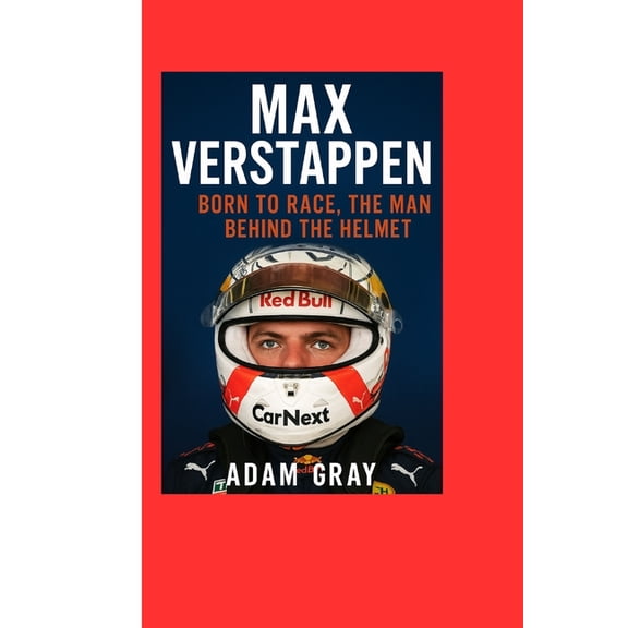 Max Verstappen: Born to Race, The Man Behind the Helmet, (Paperback)