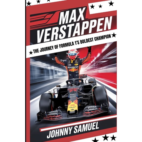 Max Verstappen - The Journey of Formula 1's Boldest Champion: Speed, Passion, and Record-Breaking Victories, (Paperback)