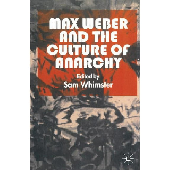 Max Weber and the Culture of Anarchy, (Paperback)
