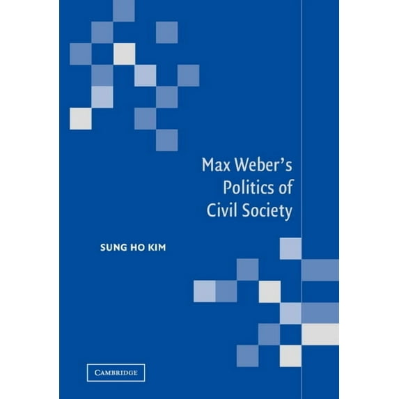 Max Weber's Politics of Civil Society, (Hardcover)