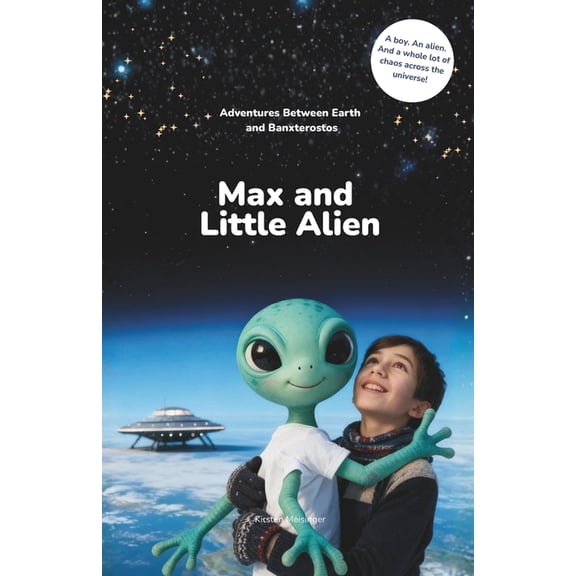 Max and Little Alien: Adventures Between Earth and Banxterostos, (Paperback)