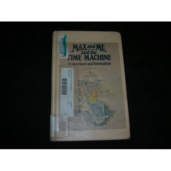 Pre-Owned Max and Me and the Time Machine (Hardcover) 0152531343 9780152531348