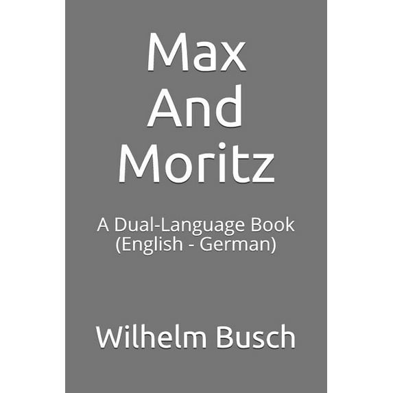 Max and Moritz: A Dual-Language Book (English - German)