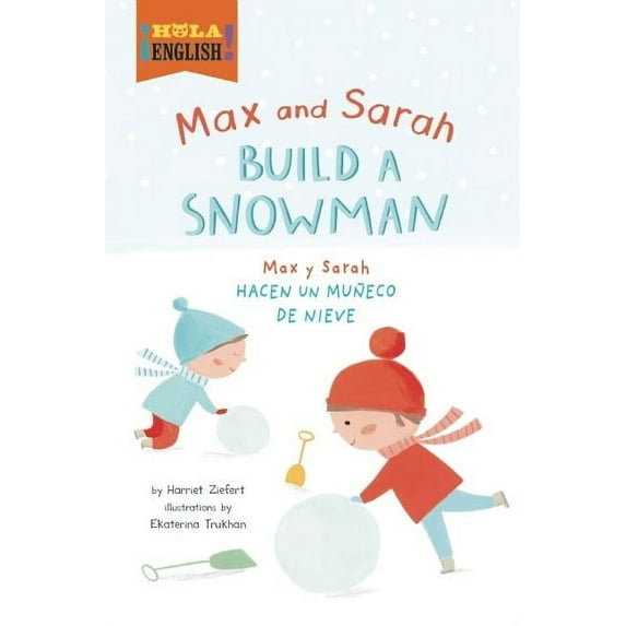 Max and Sarah Build a Snowman / Max y Sarah Hacen Un Muneco De Nieve (Hola English!) (English/Spanish)