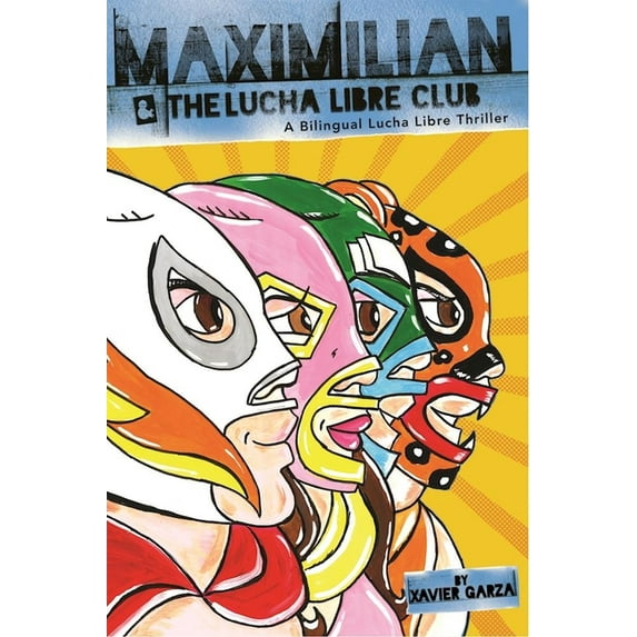 Max's Lucha Libre Adventures: Maximilian and the Lucha Libre Club: A Bilingual Lucha Libre Thriller (Hardcover)