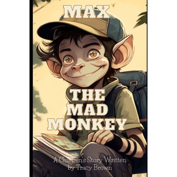 Max the Mad Monkey: A Children's book written by Tracy Brown, (Paperback)