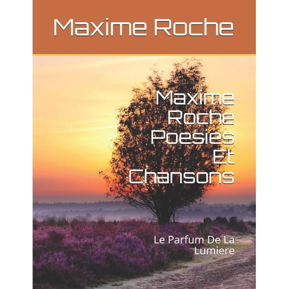 Maxime Roche Poesies: Le Parfum De La Lumiere (Paperback)