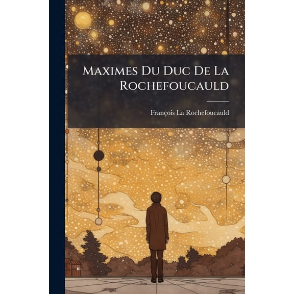 Maximes Du Duc De La Rochefoucauld : Prcdes D'une Notice Sur Sa Vie Par Suard... (Paperback)