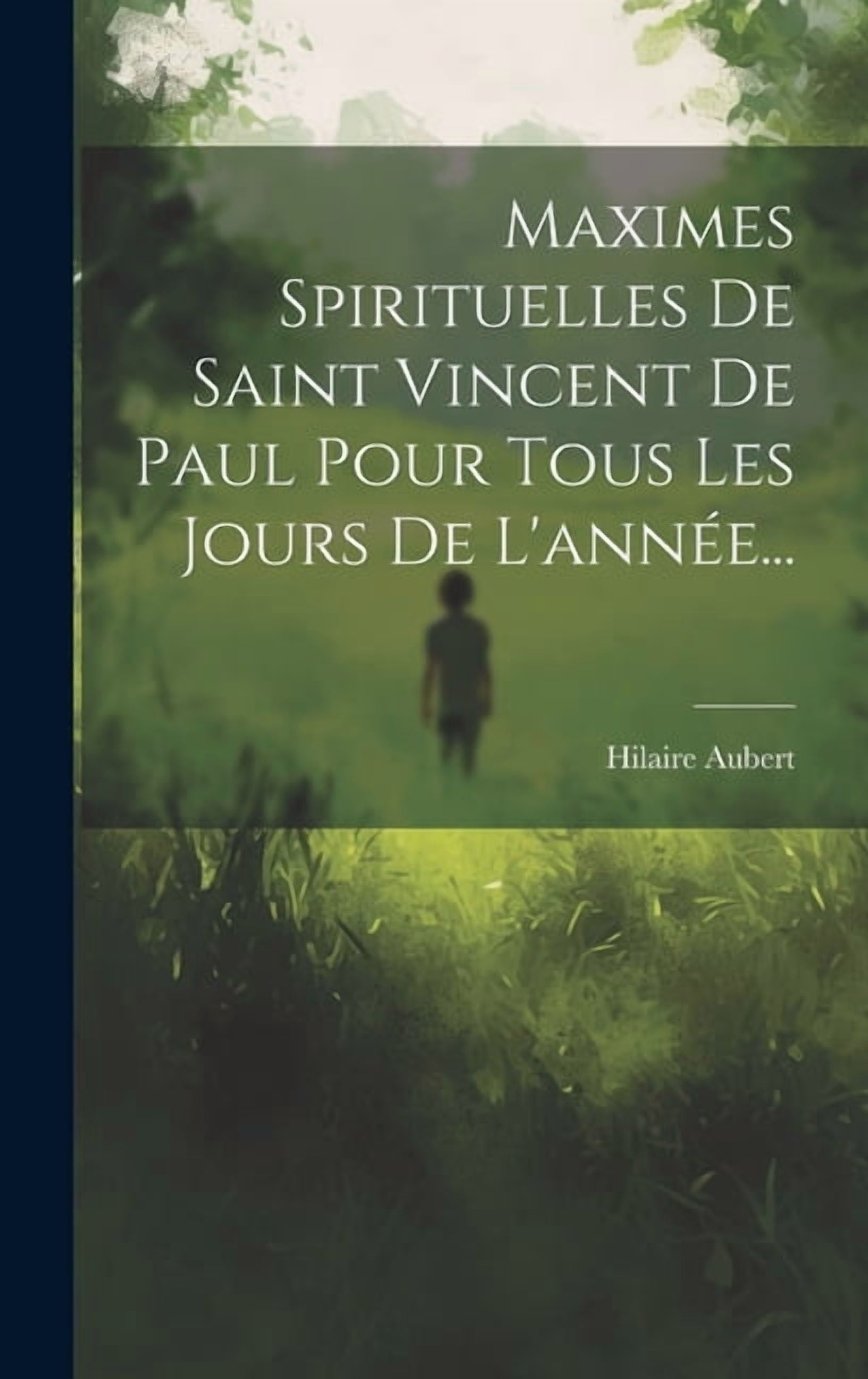 Maximes Spirituelles De Saint Vincent De Paul Pour Tous Les Jours De L'année... (Hardcover)
