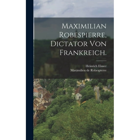 Maximilian Robespierre, Dictator von Frankreich., (Hardcover)